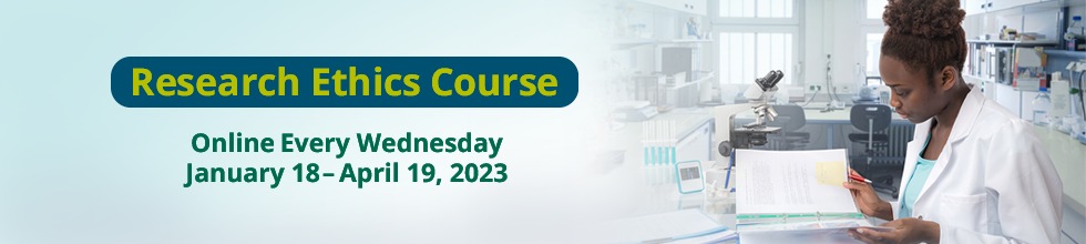 Research Ethics Course - Online Every Wednesday, January 18 - April 19, 2023